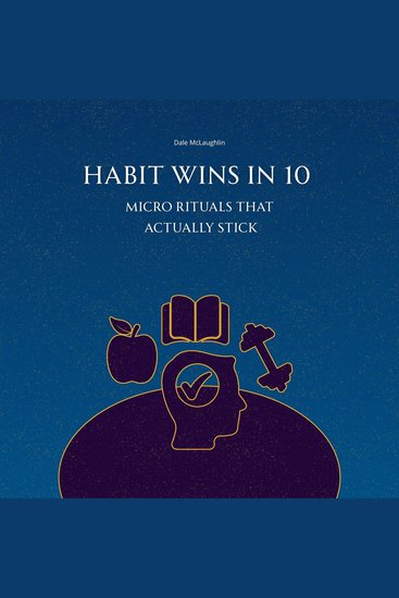 Habit Wins in 10 - Micro Rituals that Actually Stick - cover