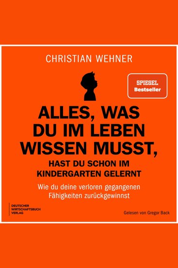 Alles was du im Leben wissen musst hast du schon im Kindergarten gelernt - Wie du deine verloren gegangenen Fähigkeiten zurückgewinnst (Ungekürzt) - cover