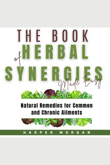The Book of Herbal Synergies Made Easy - Natural Remedies for Common and Chronic Ailments - cover