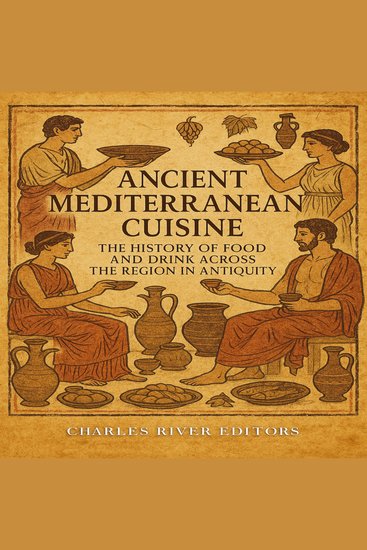Ancient Mediterranean Cuisine: The History of Food and Drink across the Region in Antiquity - cover