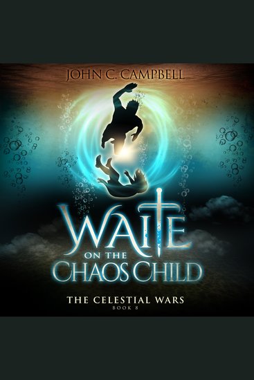 Waite on the Chaos Child: The Celestial Wars — Episode 8 - A Superheroes Supernatural Action Adventure Series - cover