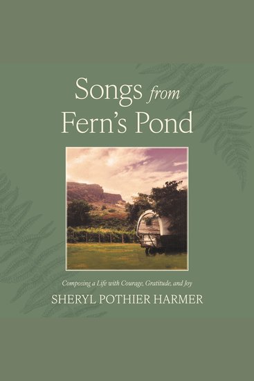 Songs from Fern's Pond - Composing a Life with Courage Gratitude and Joy - cover