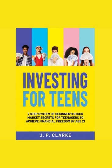 Investing For Teens - 7-Step System of Beginner’s Stock Market Secrets for Teenagers to Achieve Financial Freedom by Age 21 - cover