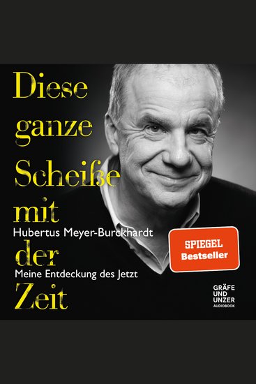 Diese ganze Scheiße mit der Zeit - Meine Entdeckung des Jetzt - cover