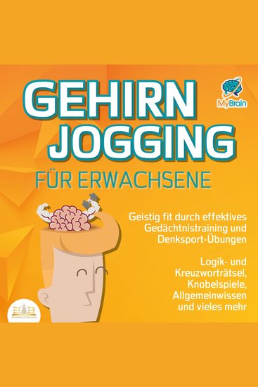 Gehirnjogging für Erwachsene - Geistig fit durch effektives Gedächtnistraining und Denksport-Übungen: Logik- und Kreuzworträtsel Knobelspiele Allgemeinwissen und vieles mehr - cover