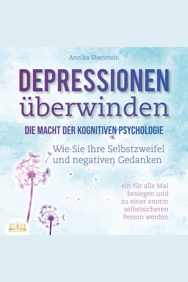 DEPRESSIONEN ÜBERWINDEN - Die Macht der kognitiven Psychologie: Wie Sie Ihre Selbstzweifel und negativen Gedanken ein für alle Mal besiegen und zu einer enorm selbstsicheren Person werden - cover