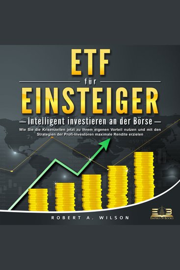 ETF FÜR EINSTEIGER - Intelligent investieren an der Börse: Wie Sie die Krisenzeiten jetzt zu Ihrem eigenen Vorteil nutzen und mit den Strategien der Profi-Investoren maximale Rendite erzielen - cover