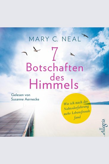 7 Botschaften des Himmels - Wie ich nach der Nahtoderfahrung mehr Lebensfreude fand - cover