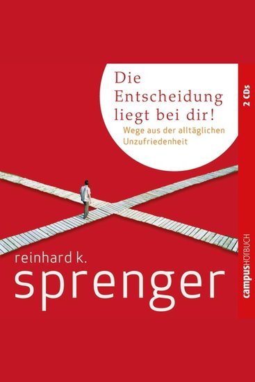Die Entscheidung liegt bei dir! - Wege aus der alltäglichen Unzufriedenheit - cover