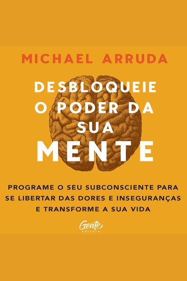 Desbloqueie o poder da sua mente - Programe o seu subconsciente para se libertar das dores e inseguranças e transforme a sua vida - cover