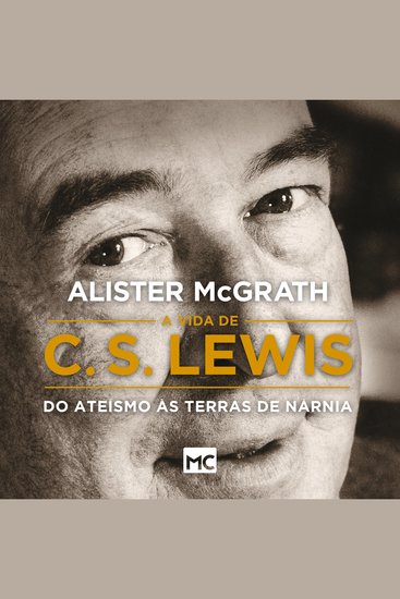 A vida de C S Lewis - Do ateísmo às terras de Nárnia - cover