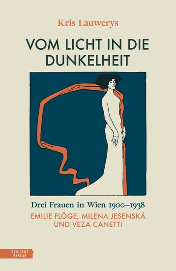 Vom Licht in die Dunkelheit - Drei Frauen in Wien 1900–1938 Emilie Flöge Milena Jesenská und Veza Canetti - cover