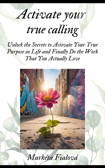 Activate your true calling - Unlock the Secrets to Activate Your True Purpose in Life and Finally Do the Work That You Actually Love - cover
