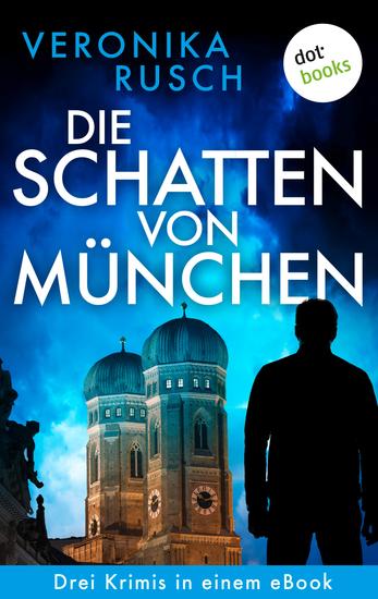 Die Schatten von München - Drei Krimis in einem eBook »Das Gesetz der Wölfe« »Brudermord« & »Seelengift« - cover