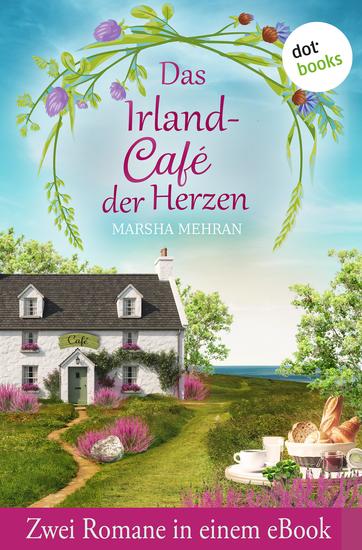Das Irland-Café der Herzen - Zwei Romane in einem eBook: »Die Farben von Safran und Minze« & »Der Duft von Zimt und Rosenwasser« - cover