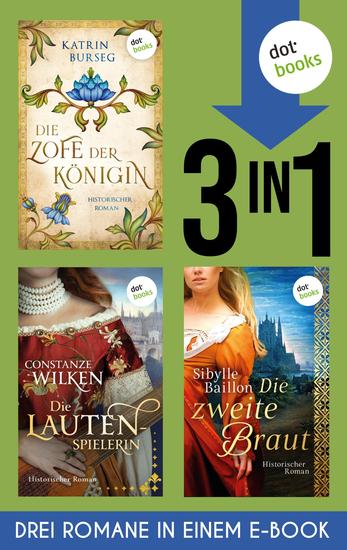 Die Zofe der Königin Die Lautenspielerin & Die zweite Braut - Drei historische Romane in einem eBook: starke Frauen trotzen stürmischen Zeiten - cover