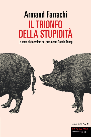 Il trionfo della stupidita' - La torta al cioccolato del presidente Donald Trump - cover