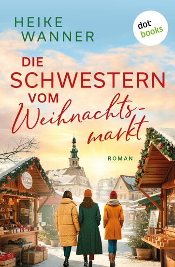 Die Schwestern vom Weihnachtsmarkt - oder: Das Leben ist kein Punschkonzert - Roman: Ein zauberhafter Familienroman zur schönsten Zeit des Jahres - cover