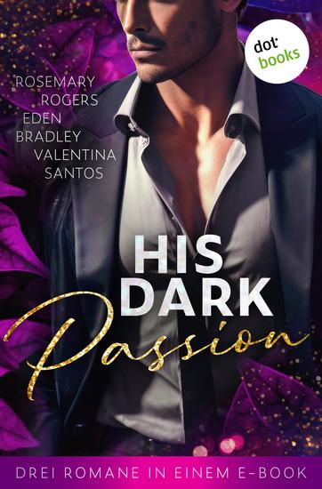 His Dark Passion - Drei Romane in einem eBook: »Royal Player« »Love Me Harder« & »Dark Games« - cover