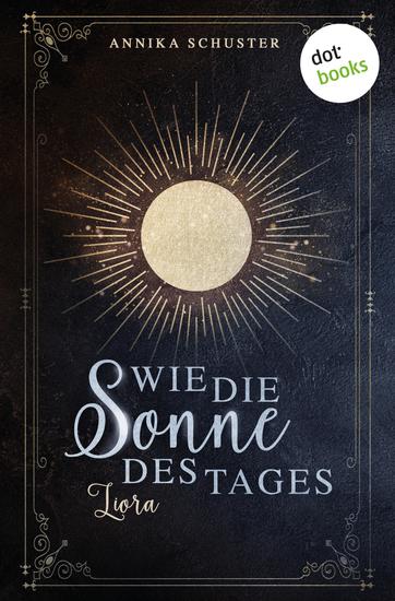 Wie die Sonne des Tages – Liora - Roman | Anderswelt Band 1 Gefühlvolle Romantasy über das Schicksal und eine verbotene Liebe - cover