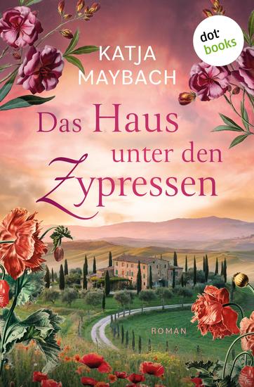 Das Haus unter den Zypressen - Roman Eine mutige Frau ein gefährliches Familiengeheimnis - cover