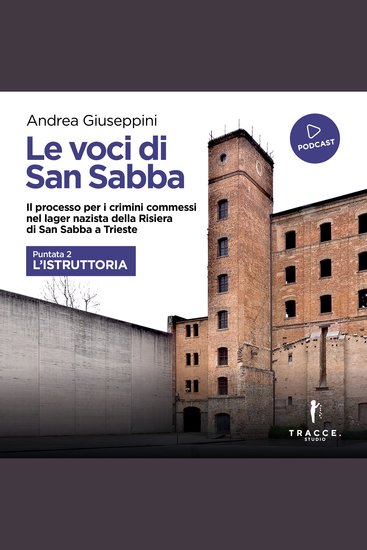 Le voci di San Sabba Puntata 2 L'istruttoria - Il processo per i crimini commessi nel lager nazista della Risiera di San Sabba a Trieste - cover