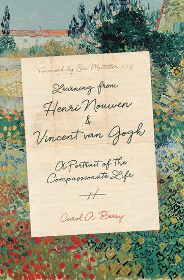 Learning from Henri Nouwen and Vincent van Gogh - A Portrait of the Compassionate Life - cover