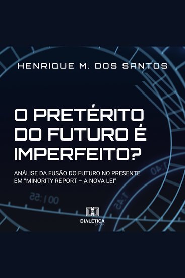 O pretérito do futuro é imperfeito? - análise da fusão do futuro no presente em "Minority Report - a Nova Lei?" - cover