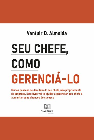 Seu chefe como gerenciá-lo - muitas pessoas se demitem do seu chefe não propriamente da empresa Este livro vai te ajudar a gere - cover