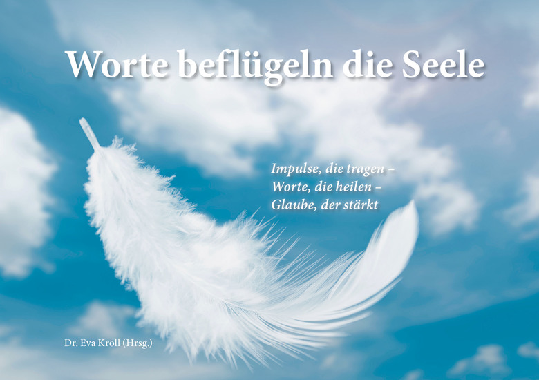 Worte beflügeln die Seele - Impulse die tragen - Worte die heilen - Glaube der stärkt - cover