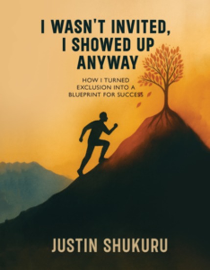 I wasn't Invited I showed Up Anyway - How I Turned Exclusion Into a Blueprint for Success - cover