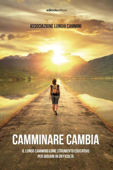 Camminare cambia - Il lungo cammino come strumento educativo per giovani in difficoltà - cover