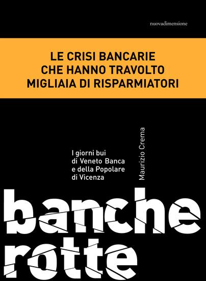 Banche rotte I giorni bui di Veneto Banca e della Popolare di Vicenza - cover