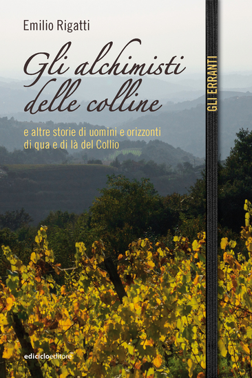 Gli alchimisti delle colline - E altre storie di uomini e orizzonti di qua e di là del Collio - cover