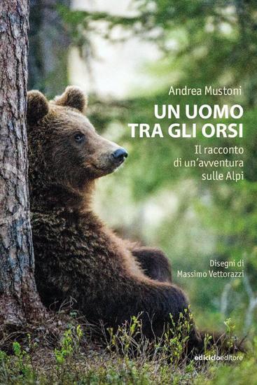 Un uomo tra gli orsi - Il racconto di un'avventura sulle Alpi - cover