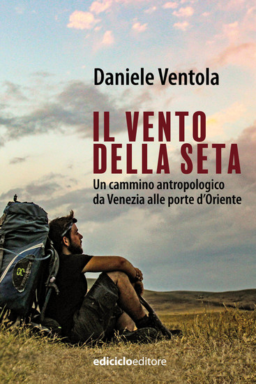 Il vento della seta - Un cammino antropologico da Venezia alle porte d'Oriente - cover