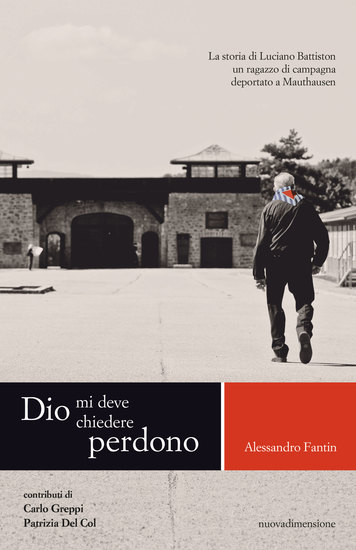 Dio mi deve chiedere perdono - La storia di Luciano Battiston un ragazzo di campagna deportato a Mauthausen - cover