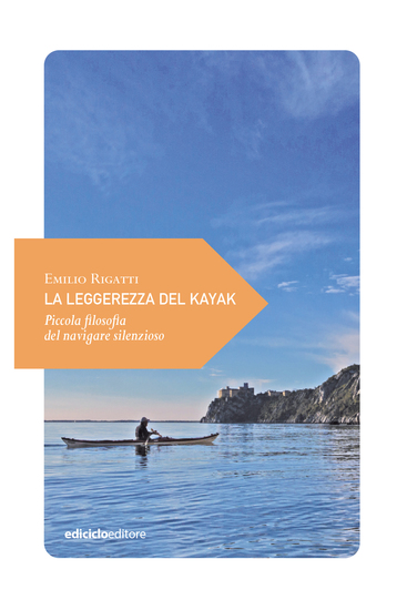 La leggerezza del kayak - Piccola filosofia del navigare silenzioso - cover