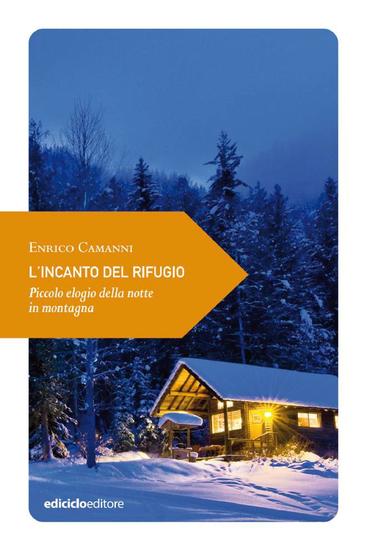 L'incanto del rifugio - Piccolo elogio dell'ospitalità in montagna - cover