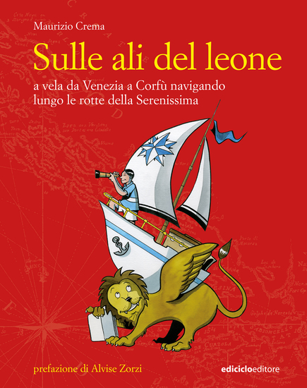 Sulle ali del leone - A vela da Venezia a Corfù navigando lungo le rotte della Serenissima - cover