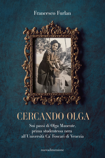 Cercando Olga - Sui passi di Olga Manente prima studentessa nera all'Università Ca' Foscari di Venezia - cover