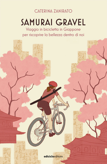 Samurai gravel - Viaggio in bicicletta in Giappone per riscoprire la bellezza dentro di noi - cover