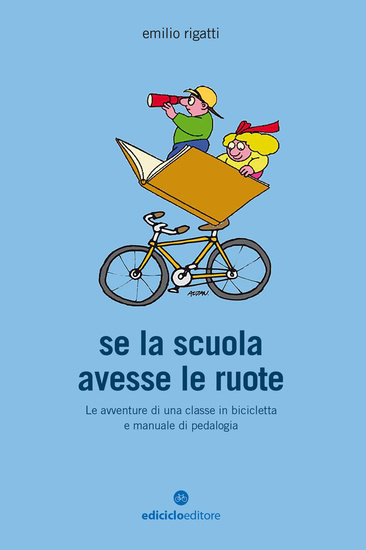 Se la scuola avesse le ruote - Le avventure di una classe in bicicletta e manuale di pedalogia - cover