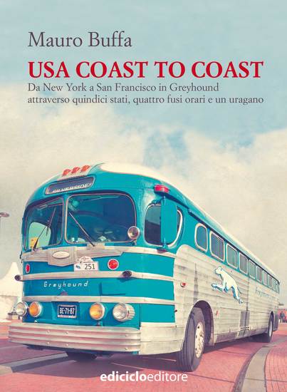 USA coast to coast - Da New York a San Francisco in Greyhound attraverso quindici stati quattro fusi orari e un uragano - cover