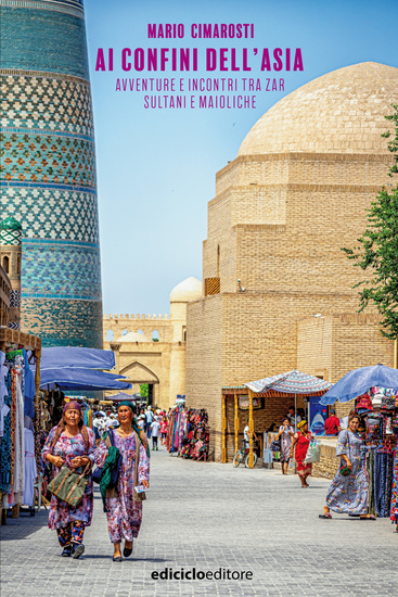 Ai confini dell'Asia - Avventure e incontri tra zar sultani e maioliche - cover
