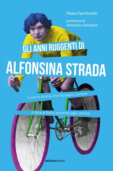 Gli anni ruggenti di Alfonsina Strada - L'unica donna che ha osato correre il Giro d'Italia assieme agli uomini - cover