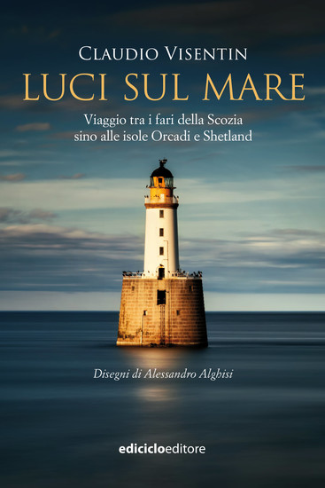 Luci sul mare - Viaggio tra i fari della Scozia sino alle isole Orcadi e Shetland - cover