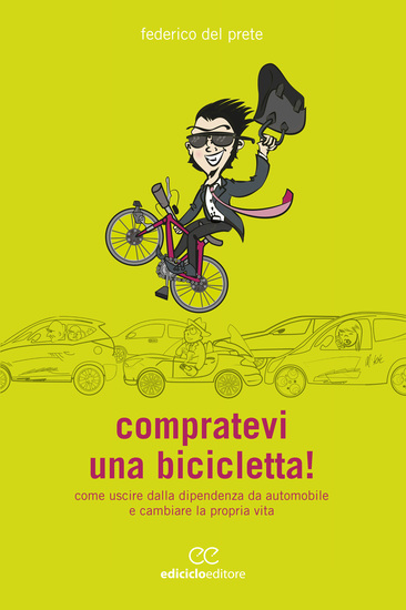 Compratevi una bicicletta! - Come uscire dalla dipendenza da automobile e cambiare la propria vita - cover