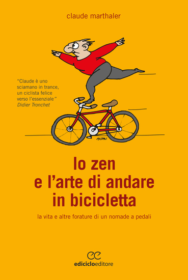 Lo zen e l'arte di andare in bicicletta - La vita e altre forature di un nomade a pedali - cover