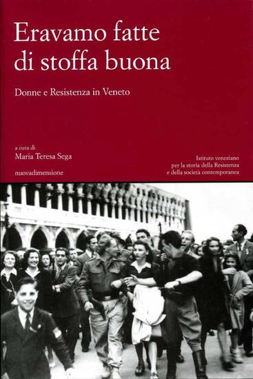 Eravamo fatte di stoffa buona - Donne e Resistenza in Veneto - cover